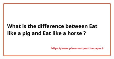 eat like a horse vs eat like a pig https://www.placementquestionpaper.in